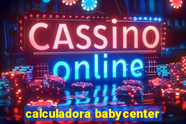 calculadora babycenter